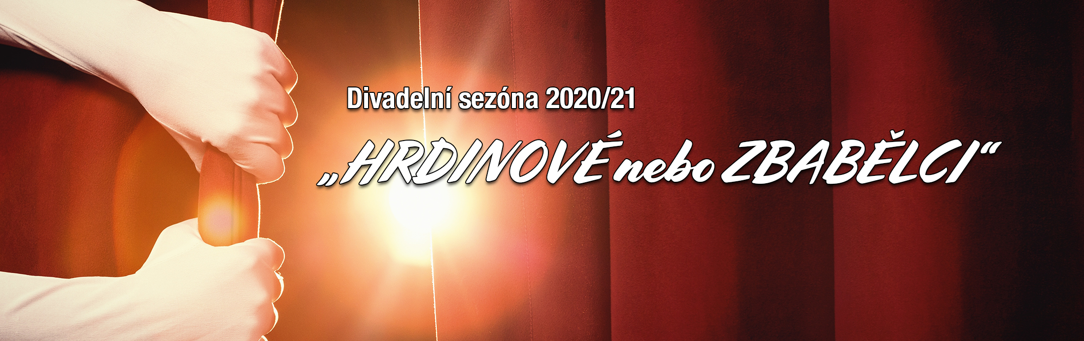  136. sezóna Klicperova divadla aneb HRDINOVÉ nebo ZBABĚLCI