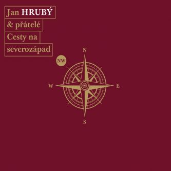 JAN HRUBÝ A PŘÁTELÉ - Cesty na severozápad JAN HRUBÝ A PŘÁTELÉ - Cesty na severozápad
