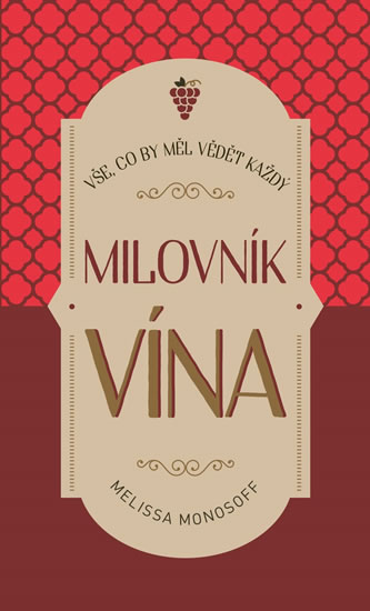 MELISSA MONOSOFF - Vše, co by měl vědět každý milovník vína MELISSA MONOSOFF - Vše, co by měl vědět každý milovník vína