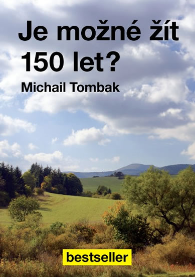 MICHAIL TOMBAK - Je možné žít 150 let? MICHAIL TOMBAK - Je možné žít 150 let?