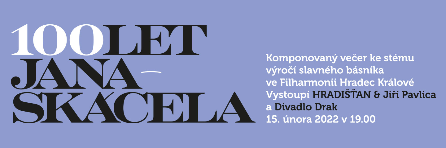 MIMOŘÁDNÉ DÍLO BÁSNÍKA JANA SKÁCELA PŘIPOMENE KOMPONOVANÝ VEČER, KTERÝ PŘIPRAVILO DIVADLO DRAK SPOLEČNĚ S FILHARMONII HRADEC KRÁLOVÉ